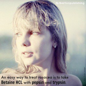 treat rosacea with betaine hcl pepsin and trypsin