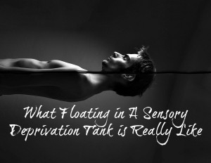 What floating in a sensory deprivation tank is really like 